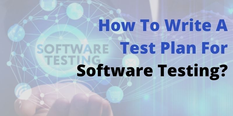 How To Write A Test Plan For Software Testing?