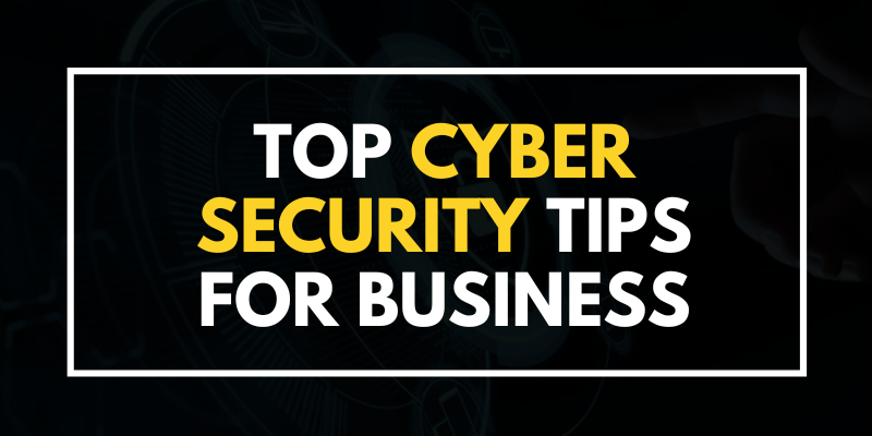 Top Cyber Security Tips for Business