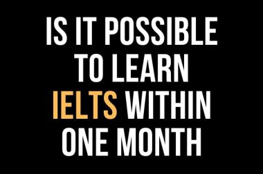 Is it possible to learn IELTS within one month